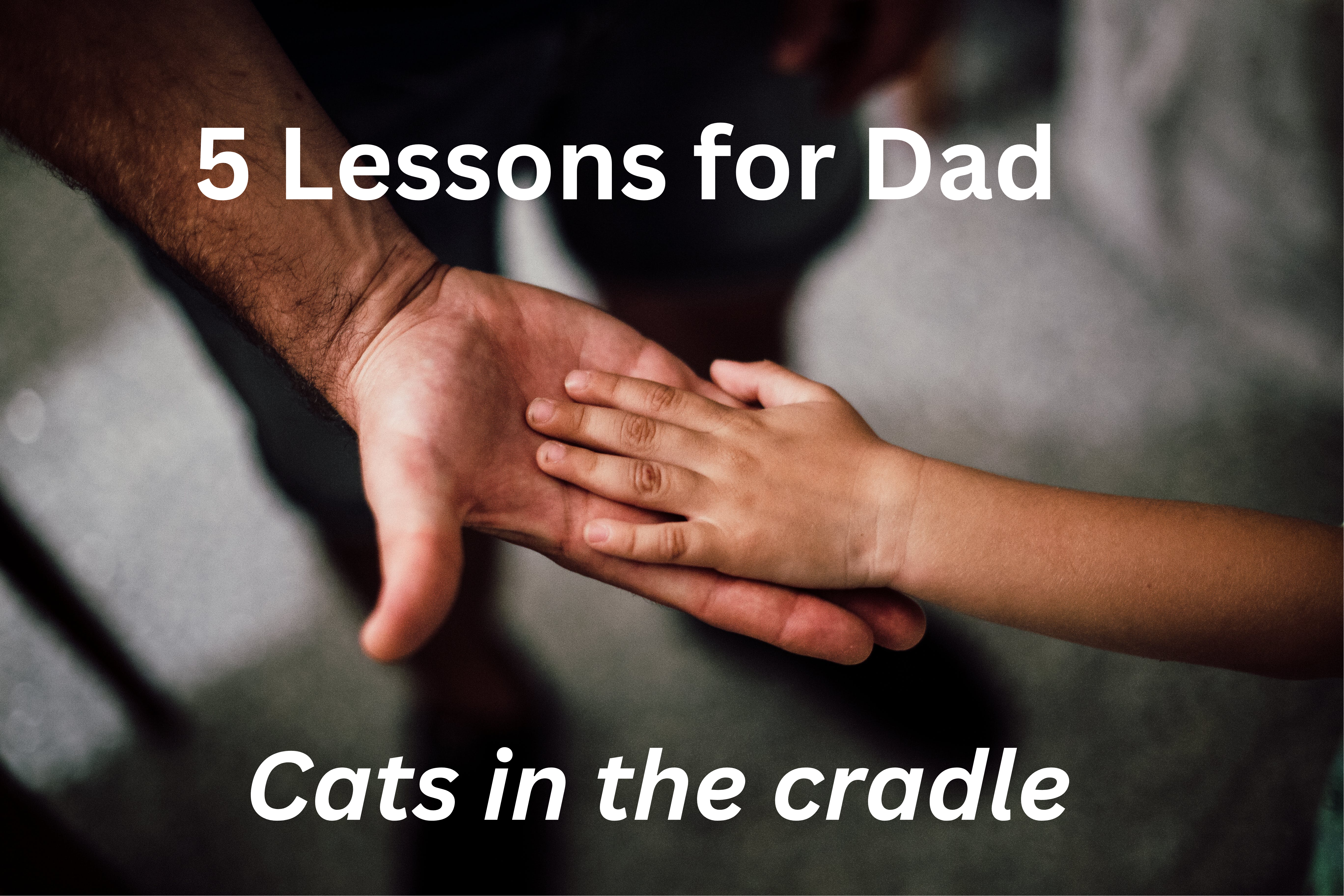 Five lessons for Dad – Cats in the Cradle